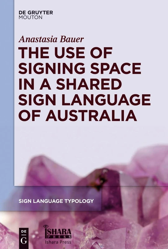 The Use of Signing Space in a Shared Sign Language of Australia: 5 (Sign Language Typology [SLT], 5)