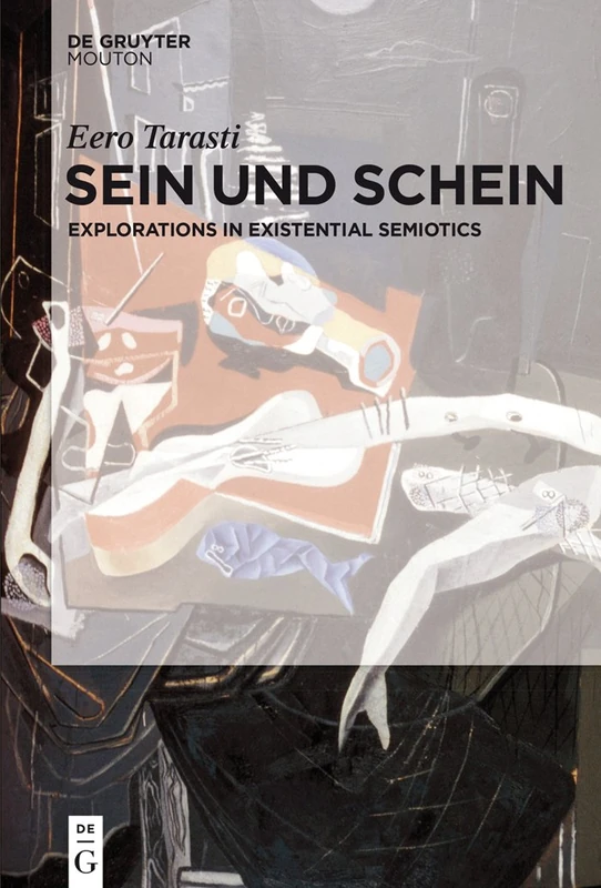 Sein und Schein: Explorations in Existential Semiotics (Semiotics, Communication and Cognition [Scc])