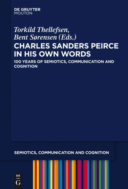 Charles Sanders Peirce in His Own Words: 100 Years of Semiotics, Communication and Cognition: 14