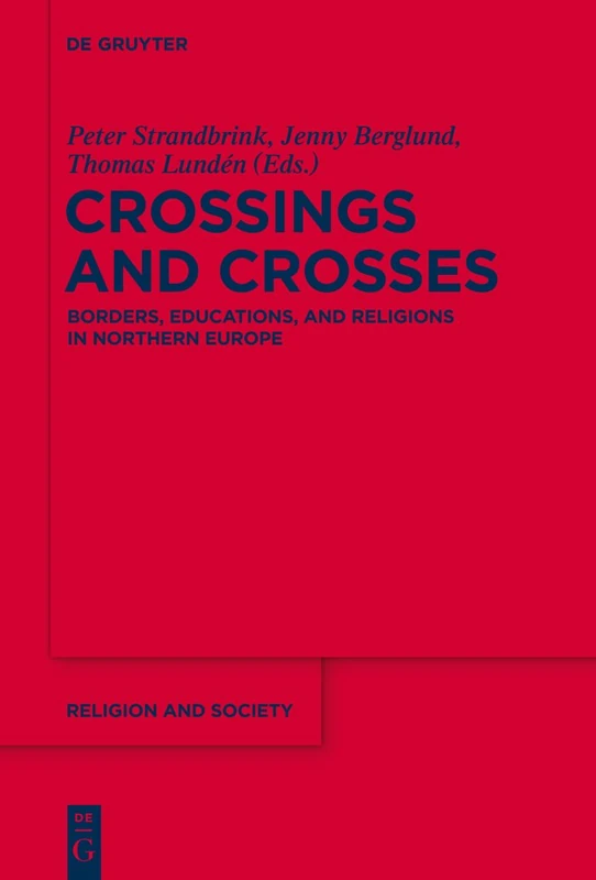 Crossings and Crosses: Borders, Educations, and Religions in Northern Europe: 63 (Religion and Society, 63)