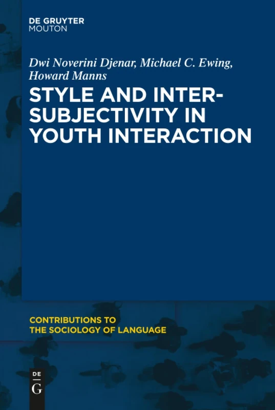 Style and Intersubjectivity in Youth Interaction: 108 (Contributions to the Sociology of Language [CSL], 108)