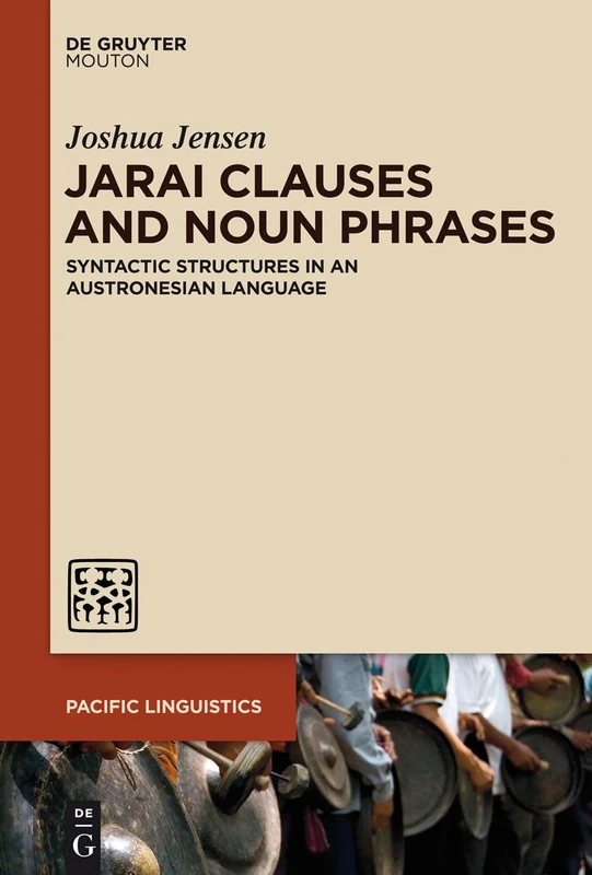 Jarai Clauses and Noun Phrases: Syntactic Structures in an Austronesian Language: 645 (Pacific Linguistics [PL], 645)