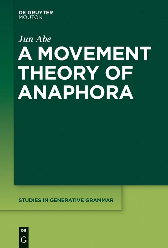 A Movement Theory of Anaphora: 120 (Studies in Generative Grammar [SGG], 120)