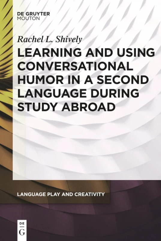 Learning and Using Conversational Humor in a Second Language During Study Abroad: 2 (Language Play and Creativity [LPC], 2)