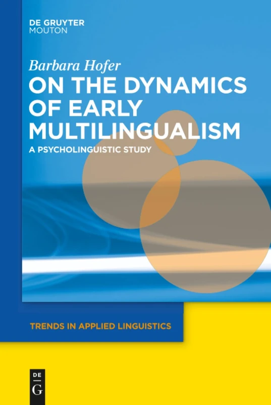 On the Dynamics of Early Multilingualism: A Psycholinguistic Study: 13 (Trends in Applied Linguistics [TAL], 13)