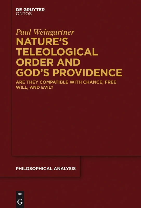 Nature's Teleological Order and God's Providence: Are they compatible with chance, free will, and evil?: 61 (Philosophische Analyse / Philosophical Analysis, 61)