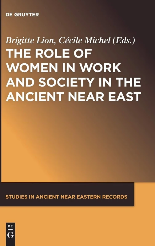 The Role of Women in Work and Society in the Ancient Near East (Studies in Ancient Near Eastern Records (SANER)): 13