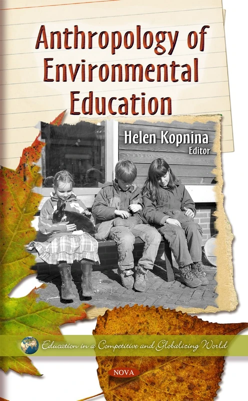 Anthropology of Environmental Education (Education in a Competitive & Globalizing World Series) (Education in a Competitive and Globalizing World: Environmental Science, Engineering and Technology)