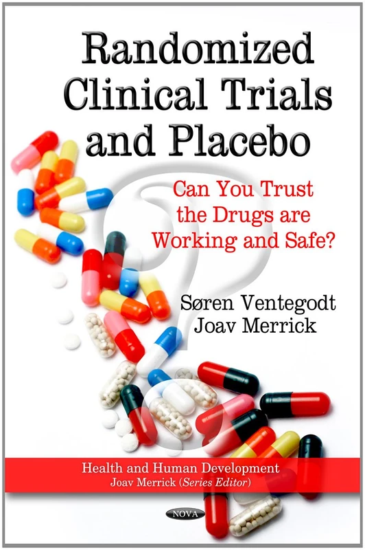 Randomized Clinical Trials & Placebo: Can You Trust the Drugs are Working & Safe? (Pharmacology -- Research, Safety Testing & Regulation Series) (Health and Human Development)