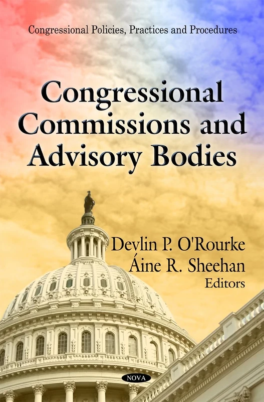 Congressional Commissions & Advisory Bodies (Congressional Policies, Practices and Procedures)