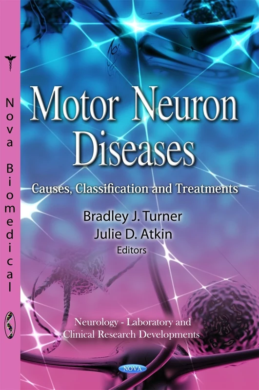 Motor Neuron Diseases: Causes, Classification & Treatments (Neurology-Laboratory and Clinical Research Developments)