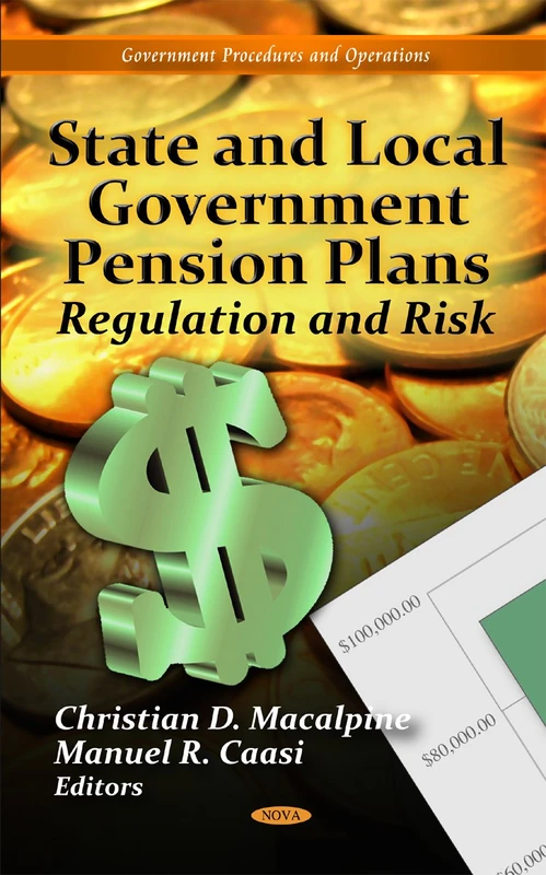 State & Local Government Pension Plans: Regulation & Risk (Government Procedures and Operations)