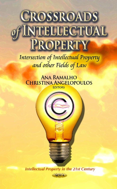 Crossroads of Intellectual Property: Intersection of Intellectual Property & Other Fields of Law (Intellectual Property in the 21st Century)