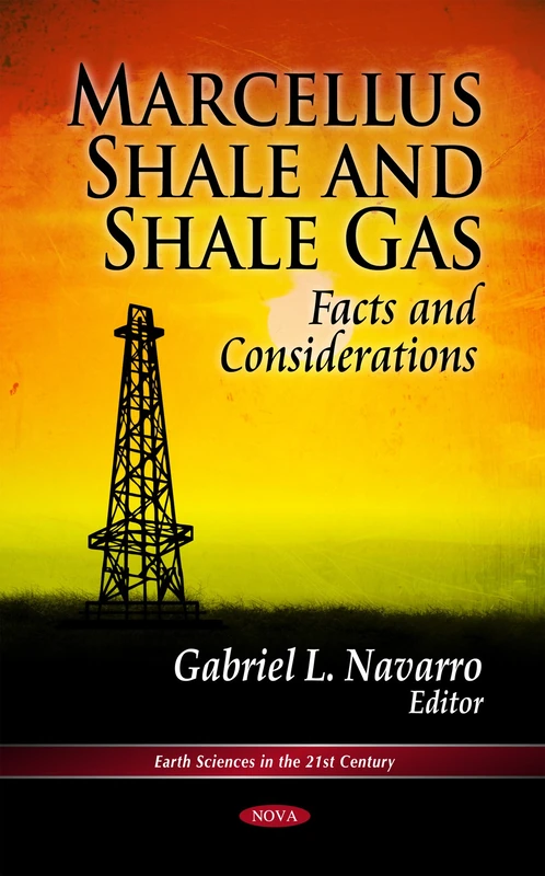 Marcellus Shale & Shale Gas: Facts & Considerations (Earth Sciences in the 21st Century-Gases-Characteristics, Types and Properties)