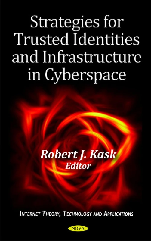 Strategies for Trusted Identities & Infrastructure in Cyberspace (Internet Theory, Technology and Applications)