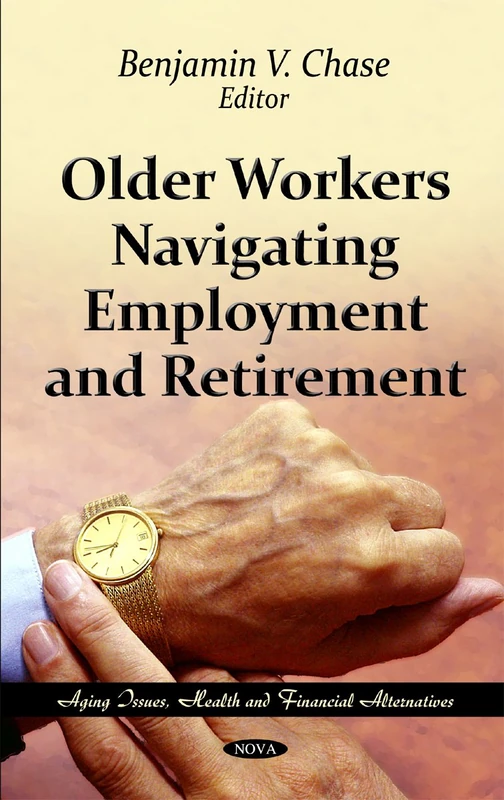 Older Workers Navigating Employment & Retirement (Aging Issues, Health and Financial Alternatives)
