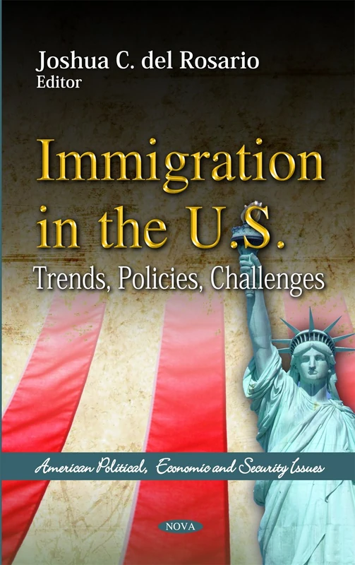 Immigration in the US: Trends, Policies, Challenges (American Political, Economic & Security Issues Series)