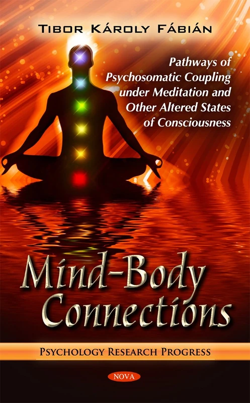 Mind-Body Connections: Pathways of Psychosomatic Coupling Under Meditation & Other Altered States of Consciousness (Psychology Research Progress Series)