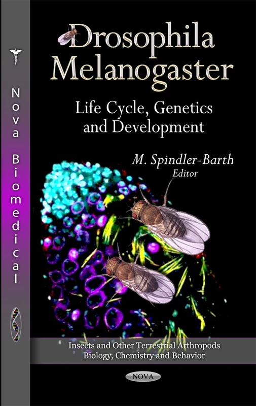 Drosophila Melanogaster: Life Cycle, Genetics & Development (Insects & Other Terrestrial Arthropods: Biology, Chemistry & Behavior Series)