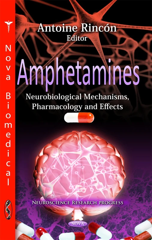 Amphetamines: Neurobiological Mechanisms, Pharmacology & Effects (Neuroscience Research Progress Series)