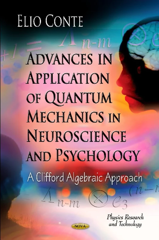 Advances in Application of Quantum Mechanics in Neuroscience and Psychology: A Clifford Algebraic Approach (Physics Research and Technology)