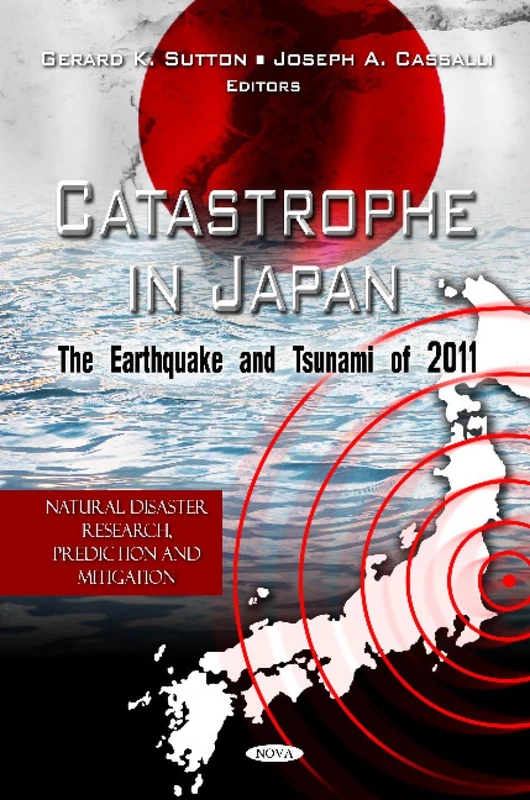 Catastrophe in Japan: The Earthquake and Tsunami of 2011 (Natural Disaster Research, Prediction and Mitigation)