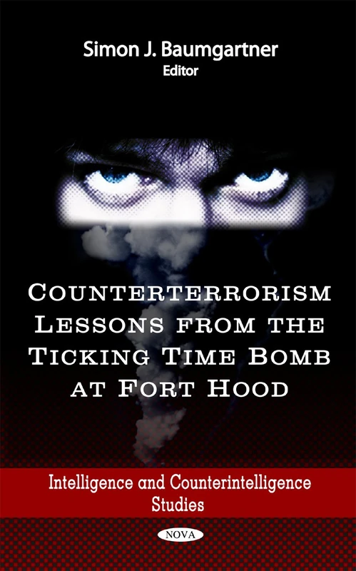 Counterterrorism Lessons from the Ticking Time Bomb at Fort Hood (Intelligence and Counterintelligence Studies)
