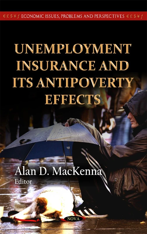 Unemployment Insurance & Its Antipoverty Effects (Economic Issues, Problems and Perspectives) (Economics Issues, Problems and Perspectives)