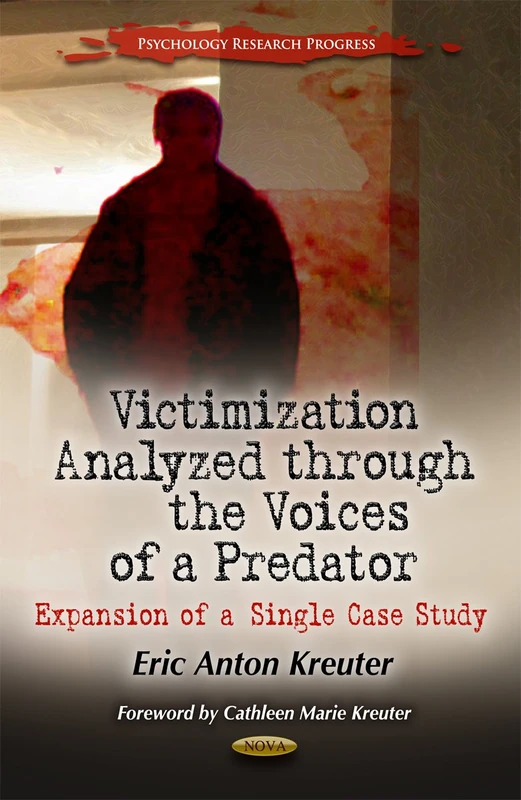 Victimization Analyzed Through the Voices of a Predator: Expansion of a Single Case Study (Psychology Research Progress Series) - Image 1