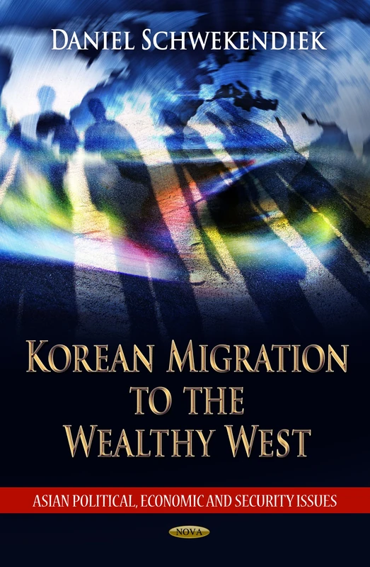 Korean Migration to the Wealthy West (Asian Political, Economic and Security Issues: Social Issues, Justice and Status)