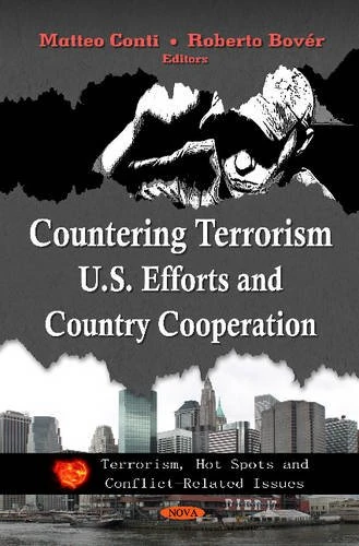 Countering Terrorism: U.S. Efforts & Country Cooperation (Terrorism, Hot Spots and Conflict-Related Issues: Defense Security and Strategies)