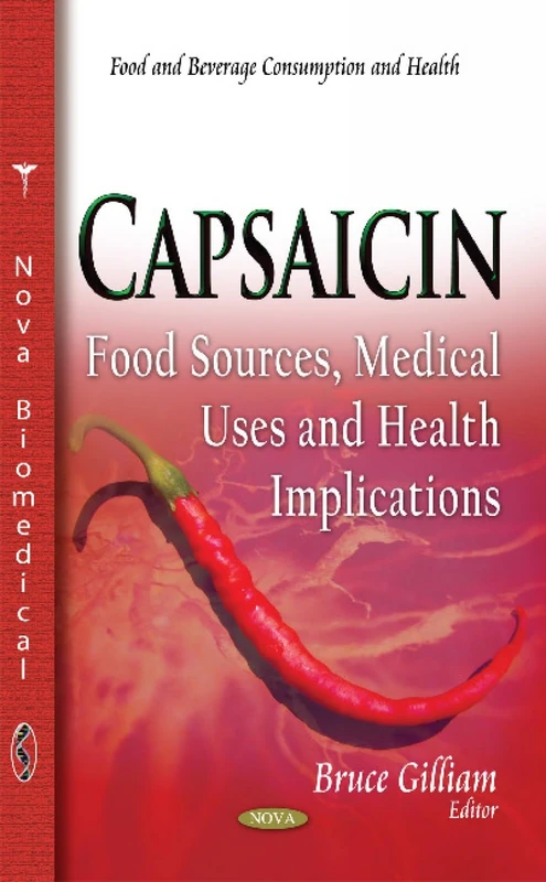 Capsaicin: Food Sources, Medical Uses & Health Implications (Food and Beverage Consuption and Health)