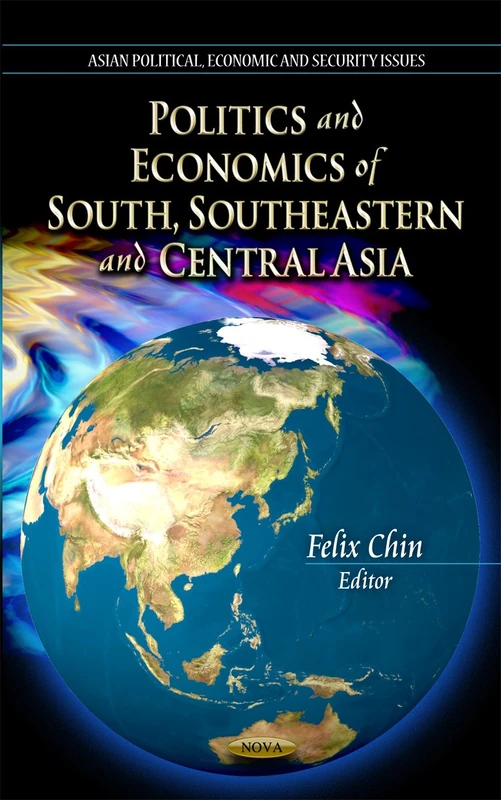 Politics and Economics of South, Southeastern and Central Asia (Asian Political, Economic and Security Issues)