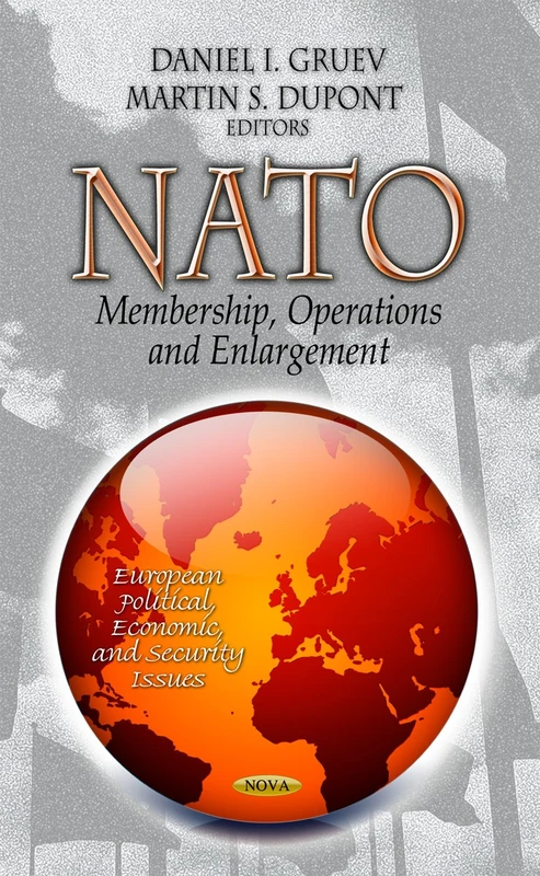NATO: Membership, Operations and Enlargement (European Political, Economic, and Security Issues: Defense, Security and Strategies)