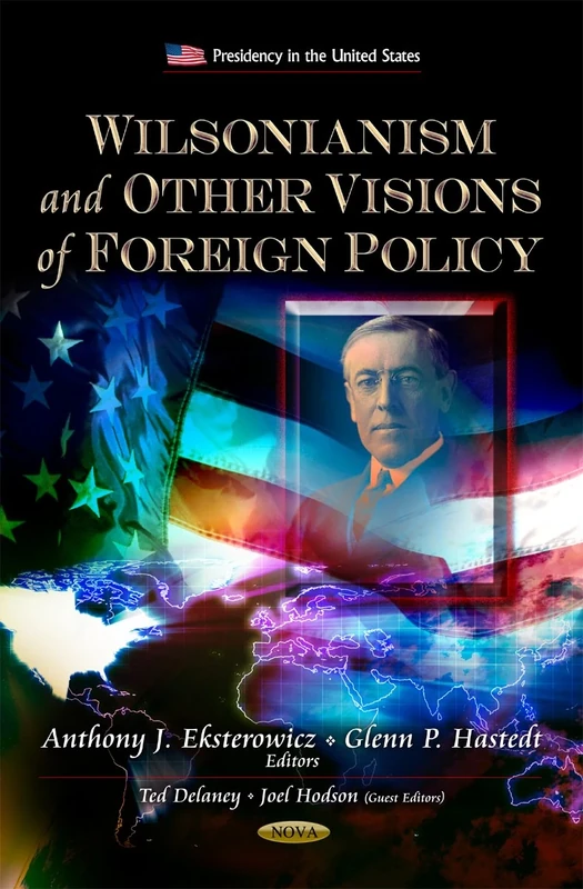 Wilsonianism and Other Visions of Foreign Policy (Presidency in the United States)