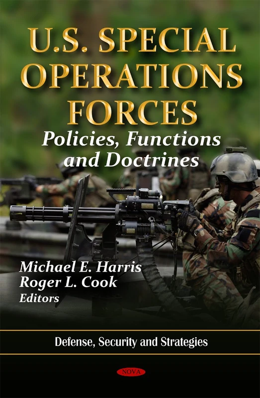 U.S. Special Operations Forces: Policies, Functions & Doctrines (Defense, Security and Strategies)