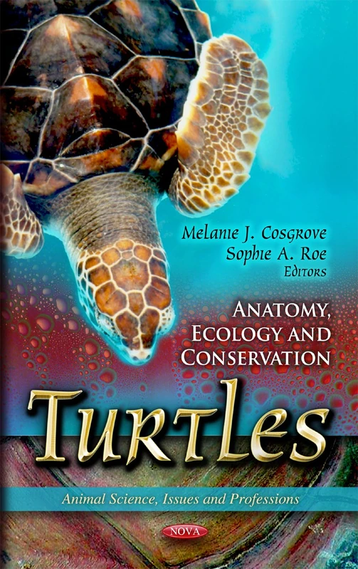 Turtles: Anatomy, Ecology & Conservation (Animal Science, Issues and Professions)