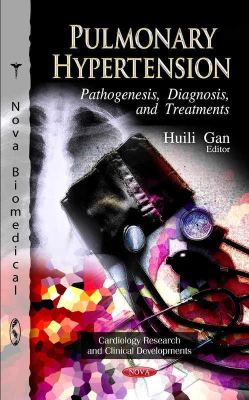 Pulmonary Hypertension: Pathogenesis, Diagnosis & Treatments (Cardiology Research and Clinical Developments)