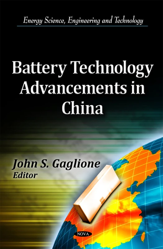 Battery Technology Advancements in China (Energy Science, Engineering and Technology: Manufacturing Technology Research)