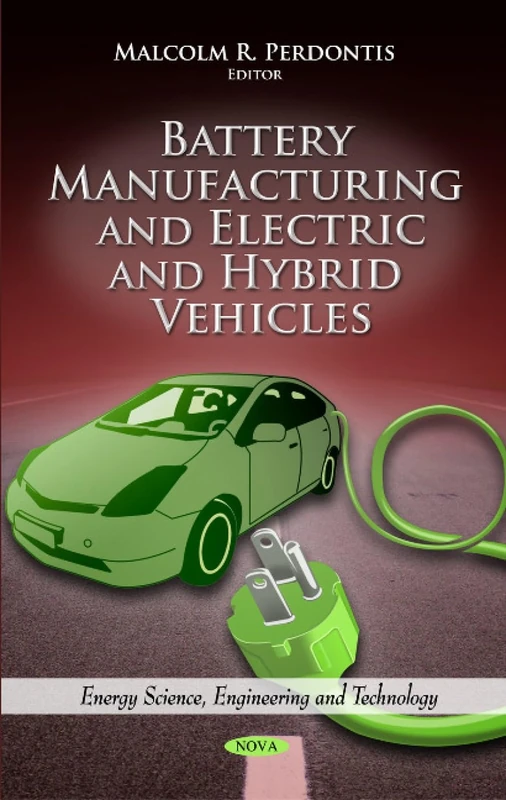 Battery Manufacturing & Electric & Hybrid Vehicles (Energy Science, Engineering and Technology: Electrical Engineering Developments)