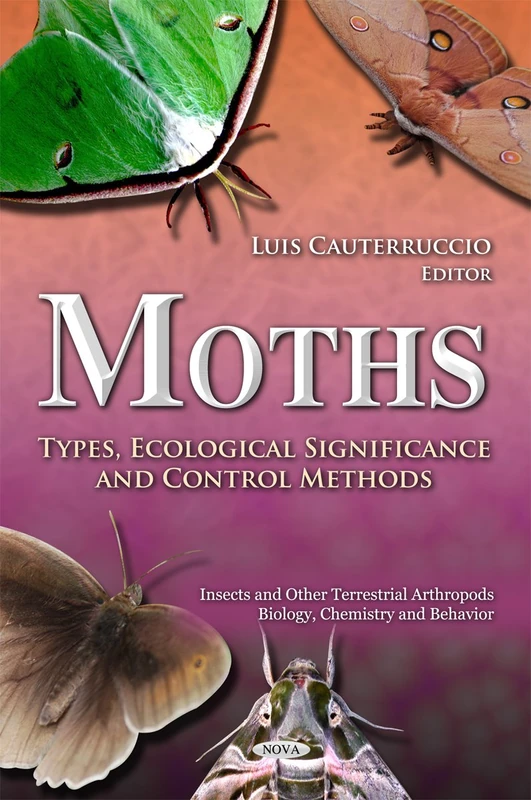 Moths: Types, Ecological Significance & Control Methods (Insects & Other Terrestrial Arthropods: Biology, Chemistry & Behavior Series)