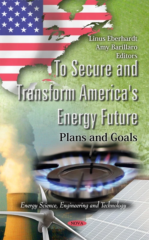 To Secure & Transform America's Energy Future: Plans & Goals (Energy Science, Engineering and Technology)