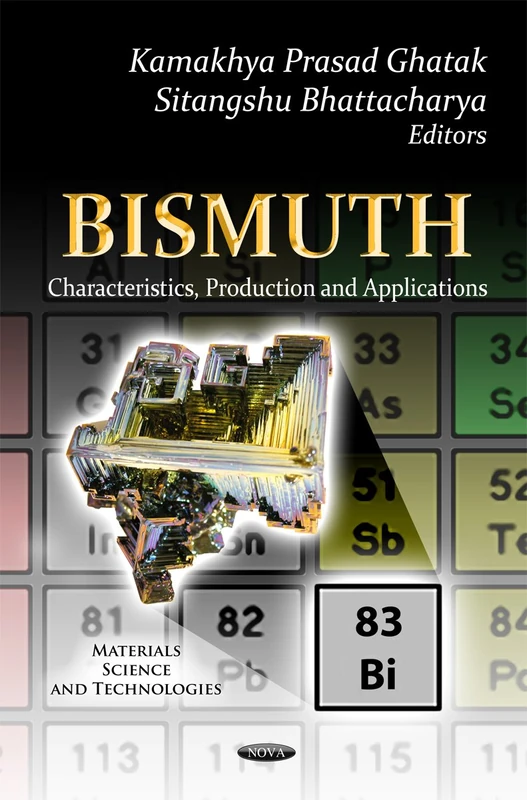 Bismuth: Characteristics, Production & Applications (Materials Science & Technologies Series)
