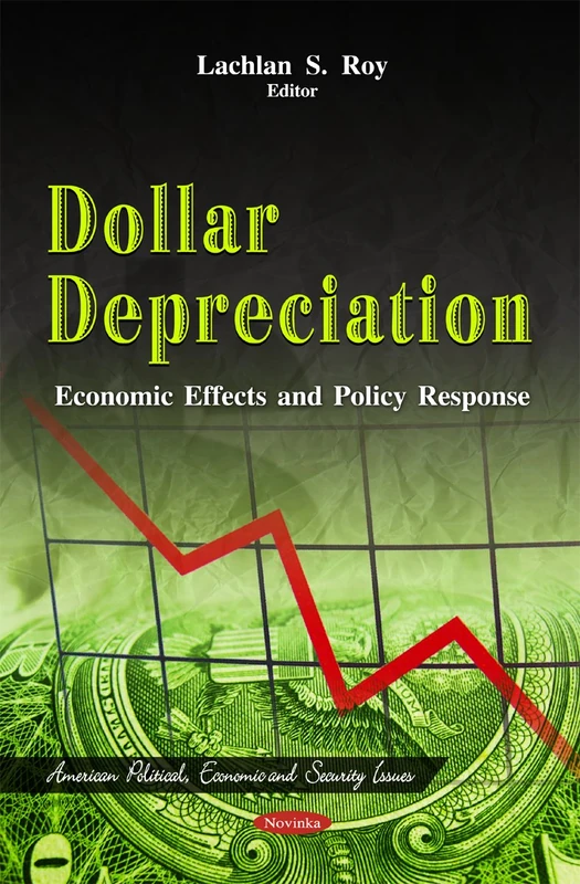 Dollar Depreciation: Economic Effects & Policy Response (American Political, Economic, and Security Issues)