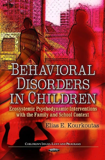 Behavioral Disorders in Children: Ecosystemic Psychodynamic Interventions within the Family & School Context (Children's Issues, Laws & Programs Series)
