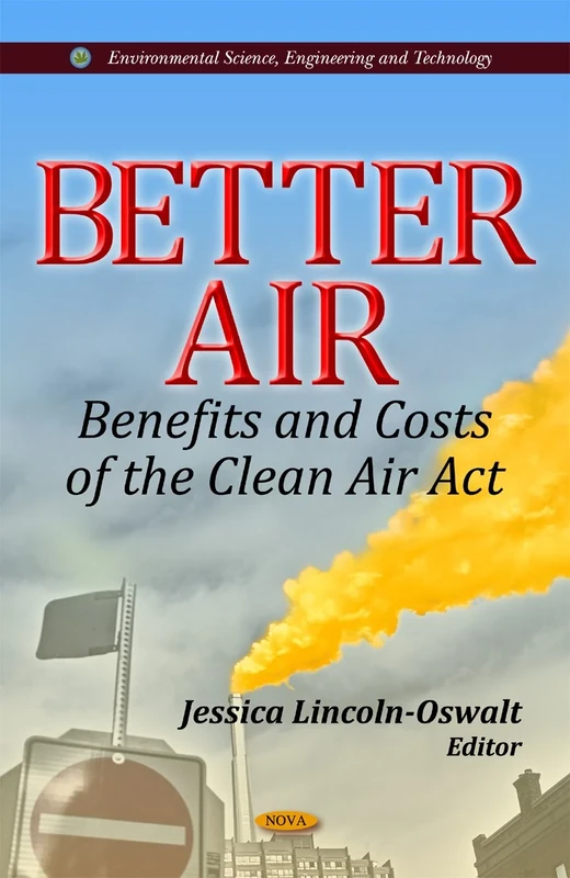 Better Air: Benefits & Costs of the Clean Air Act (Environmental Science, Engineering and Technology)
