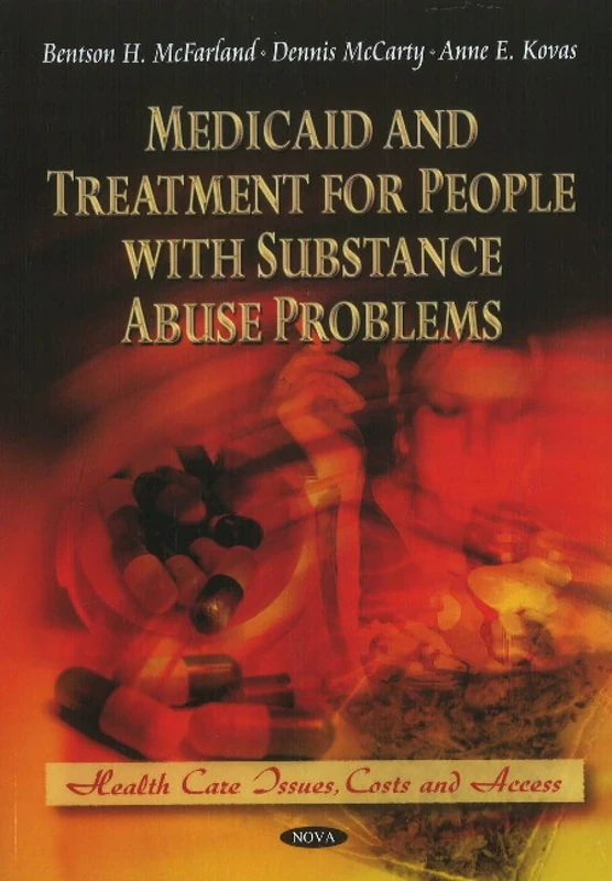 Medicaid & Treatment for People with Substance Abuse Problems (Health Care Issues, Costs & Access Series)