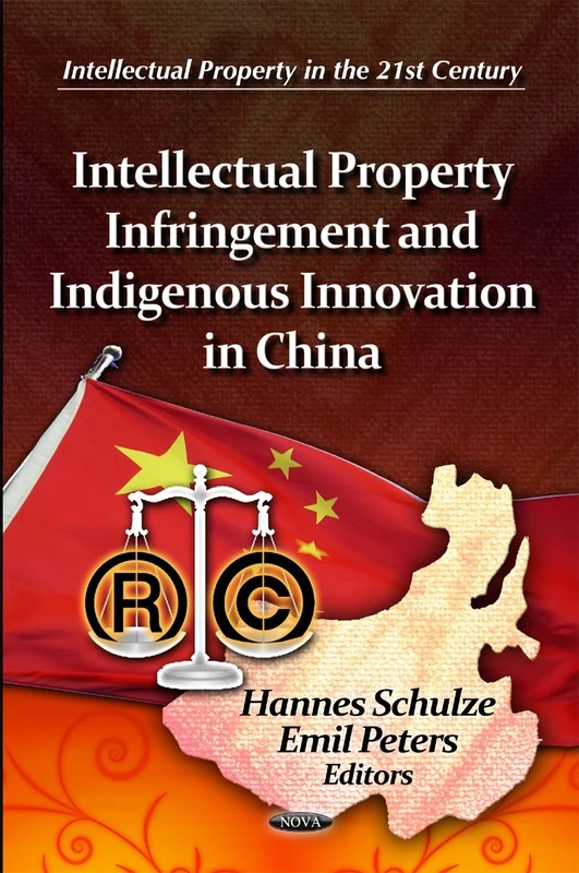 Intellectual Property Infringement & Indigenous Innovation in China (Intellectual Property in the 21st Century Series)