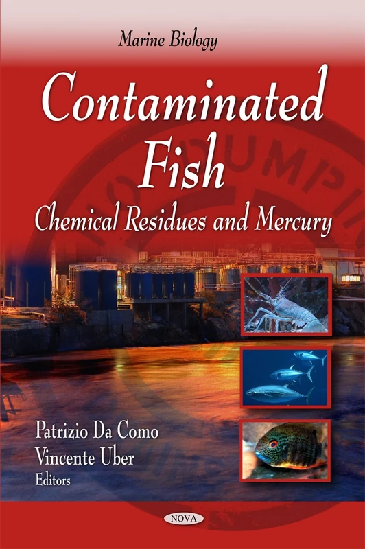 Contaminated Fish: Chemical Residues & Mercury (Marine Biology Series) (Marine Biology: Fish, Fishing and Fisheries)