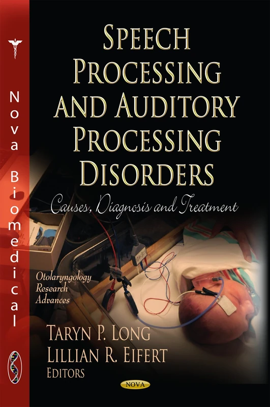 Speech Processing & Auditory Processing Disorders: Causes, Diagnosis & Treatment (Otolaryngology Research Advances; Languages and Linguistics)